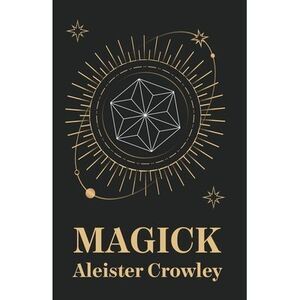 Magick -- Aleister Crowley